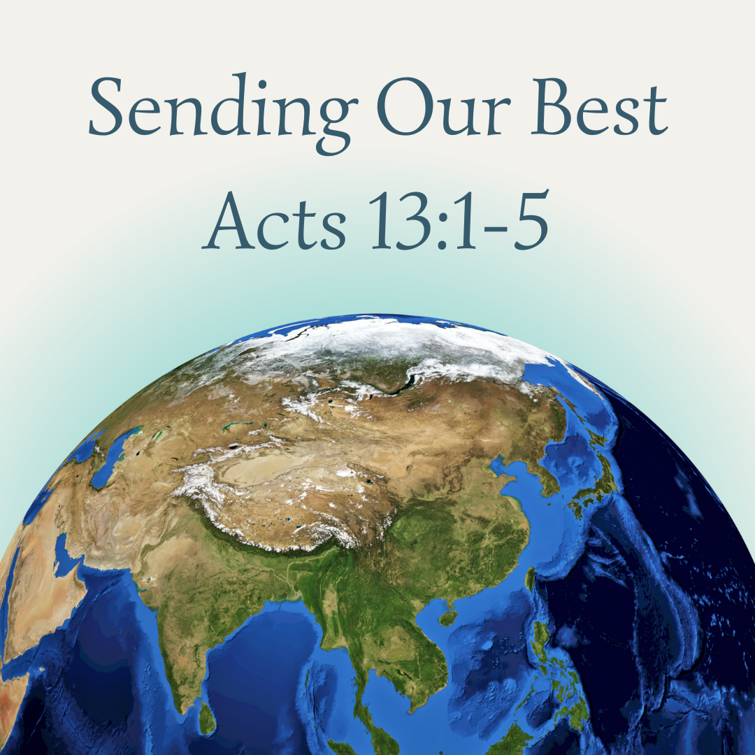 Acts 13:1-5 - Sending Our Best