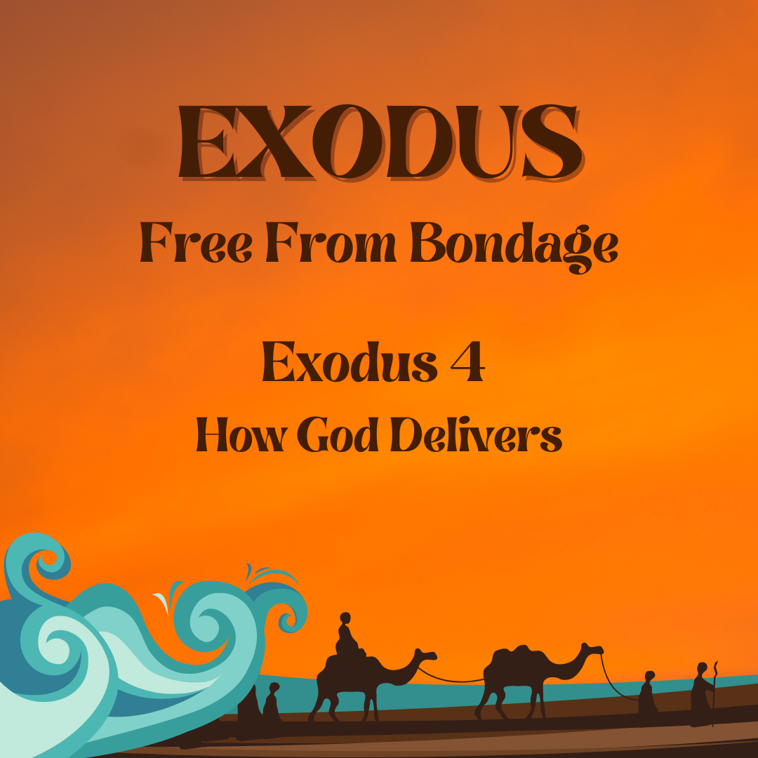 Exodus 4 – How God Delivers