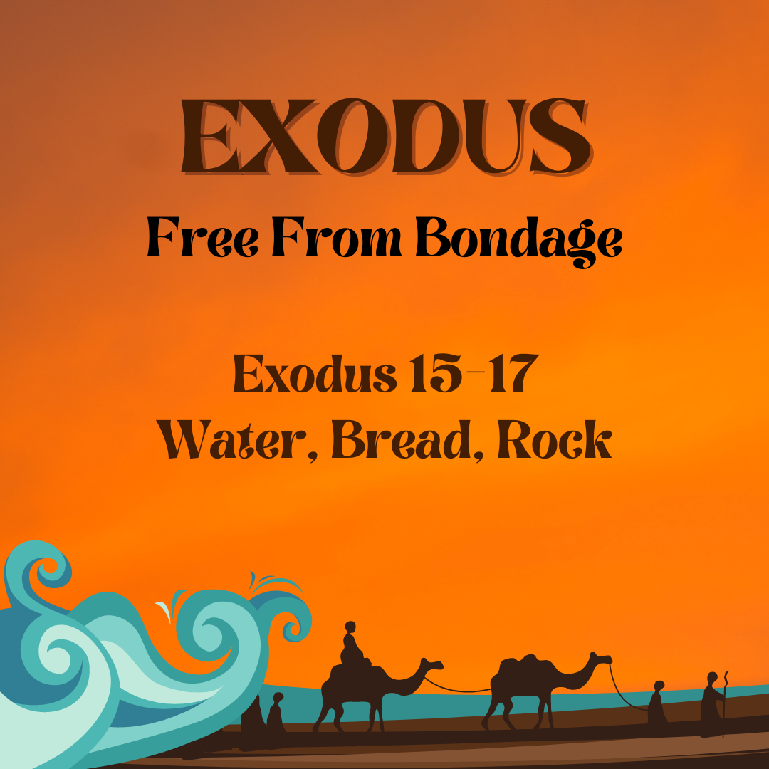 Exodus 15-17 – Water, Bread, Rock