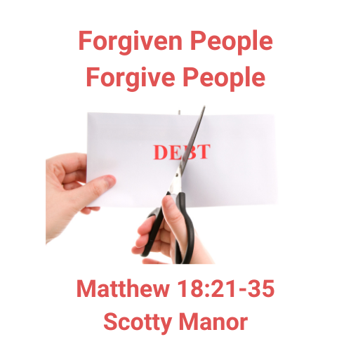 Matthew 18:21-35 - Forgiven People Forgive People