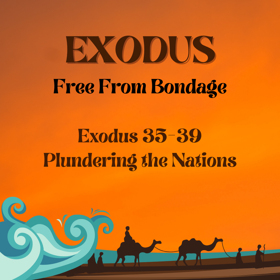 Exodus 35-39 - Plundering the Nations