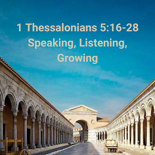 1 Thessalonians 5:16-28 - Speaking, Listening, Growing