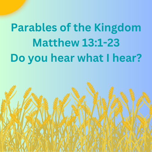 Matthew 13:1-23 - Do you hear what I hear?
