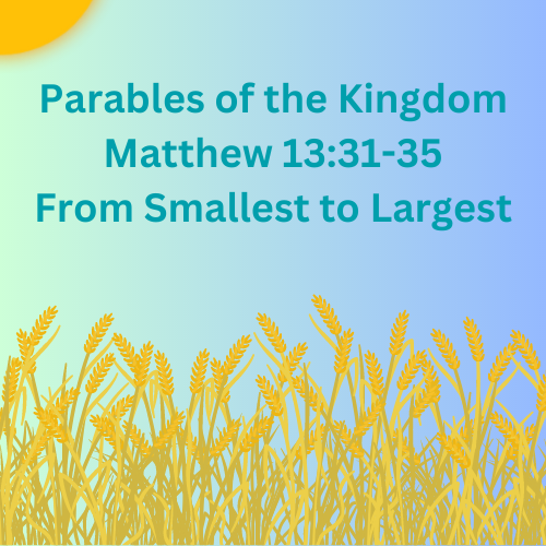 Matthew 13:31-35 - From Smallest to Greatest