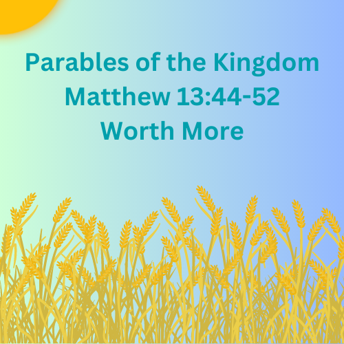 Matthew 13:44-52 - Worth More