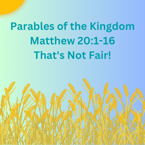 Matthew 20:1-16 – That’s Not Fair!