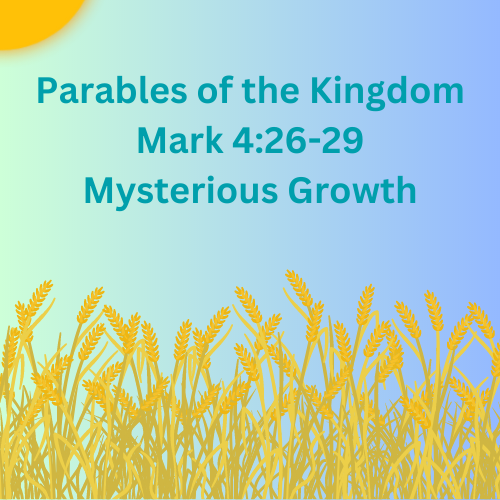 Mark 4:26-29 – Mysterious Growth