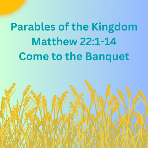 Matthew 22:1-14 – Come to the Banquet