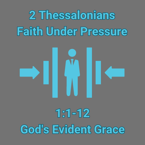 2 Thessalonians 1:1-12 &#8211; God&#8217;s Evident Grace