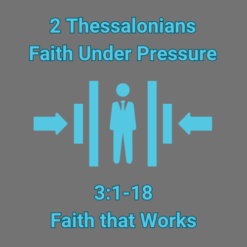 2 Thessalonians 3:1-18 - Faith that Works