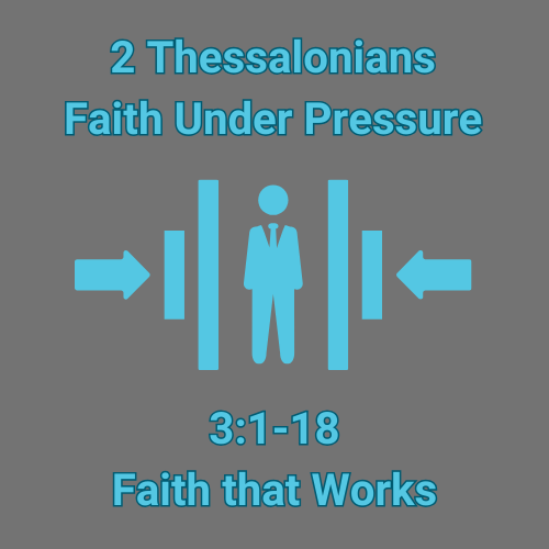 2 Thessalonians 3:1-18 &#8211; Faith that Works