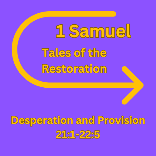 1 Samuel 21-22 – Desperation and Provision