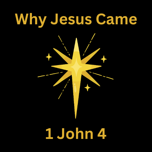 1 John 4 – Why Jesus Came