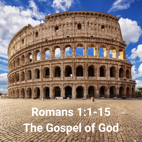 Romans 1:1-15 – The Gospel of God