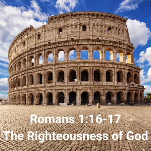 Romans 1:16-17 - The Righteousness of God