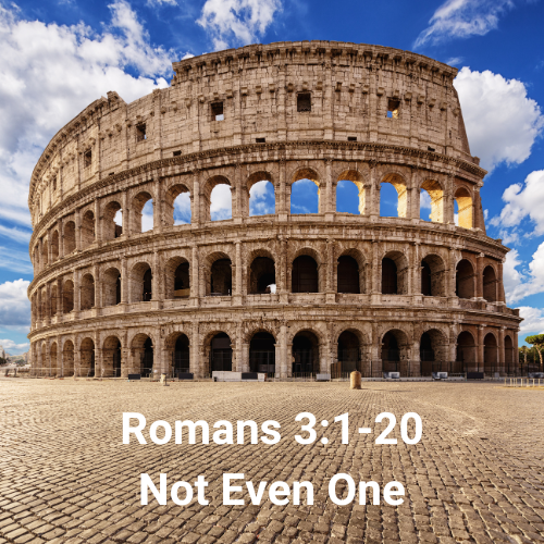 Romans 3:1-20 - Not Even One