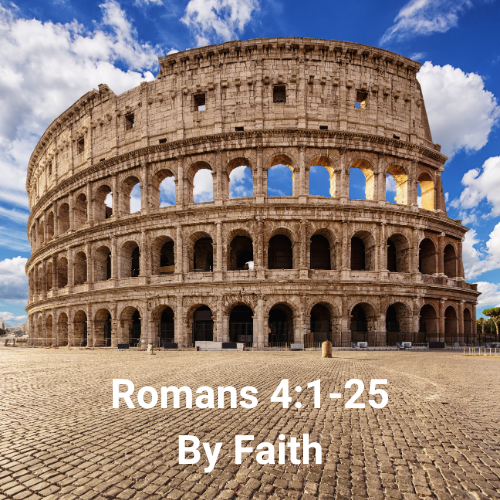 Romans 4:1-25 – By Faith