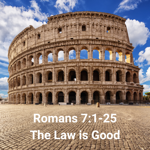 Romans 7:1-25 - The Law is Good