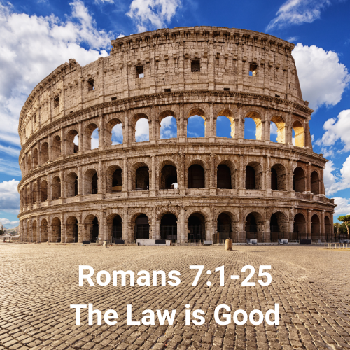 Romans 7:1-25 – The Law is Good