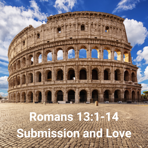 Romans 13:1-14 – Submission and Love