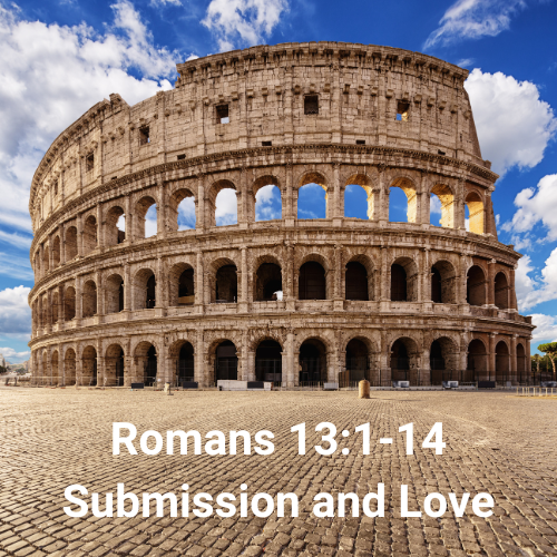 Romans 13:1-14 - Submission and Love