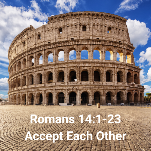 Romans 14:1-23 - Accept Each Other