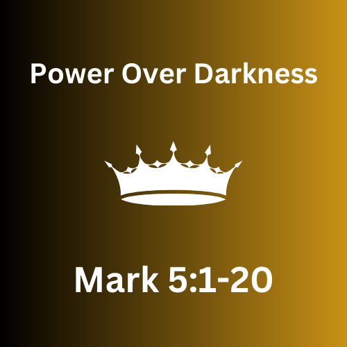Mark 5:1-20 - Power Over Darkness