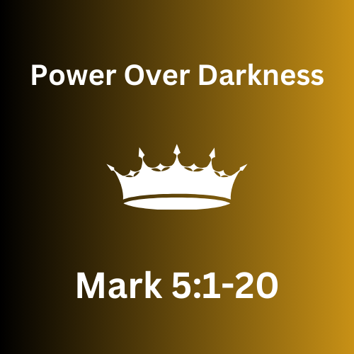 Mark 5:1-20 – Power Over Darkness