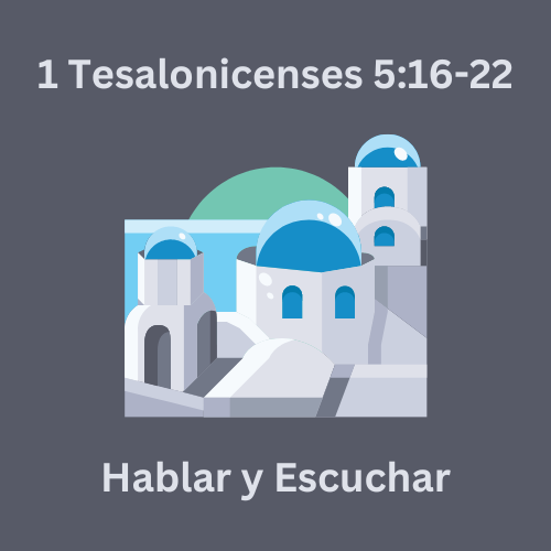 1 Tesalonicenses 5:16-22 - Hablar y escuchar