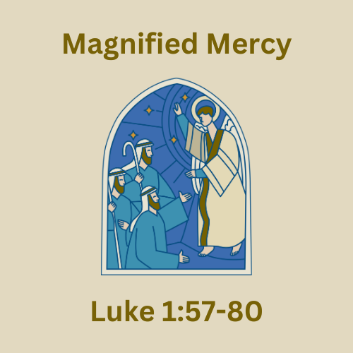 Luke 1:57-80 - Magnified Mercy