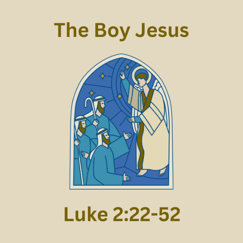 Luke 2:22-52 - The Boy Jesus