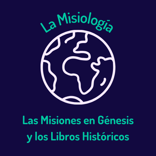 Las misiones en Génesis y los Libros Históricos