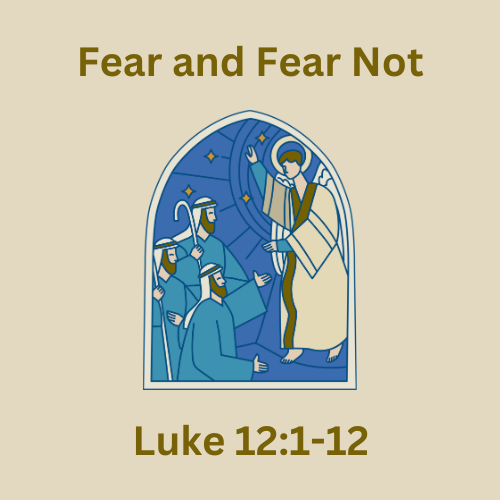 Luke 12:1-12 - Fear and Fear Not