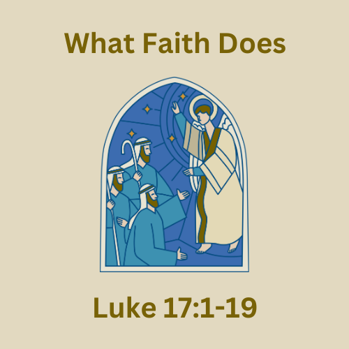 Luke 17:1-19 - What Faith Does