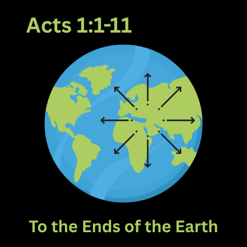 Acts 1:1-11 - To the Ends of the Earth