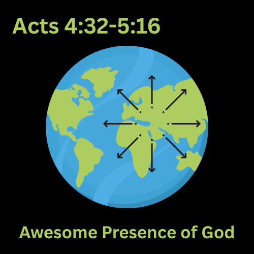 Acts 4:32-5:16 - Awesome Presence of God