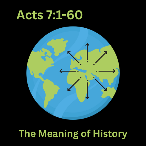 Acts 7:1-60 - The Meaning of History