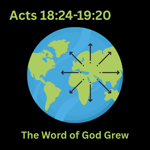 Acts 18:24-19:20 - The Word of God Grew