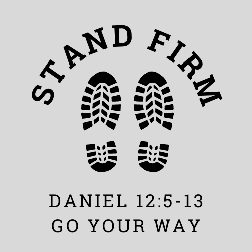 Daniel 12:5-13 – Go Your Way