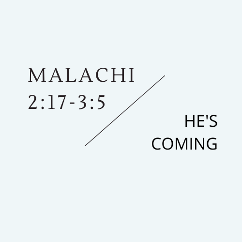 Malachi 2:17-3:5 - He's Coming