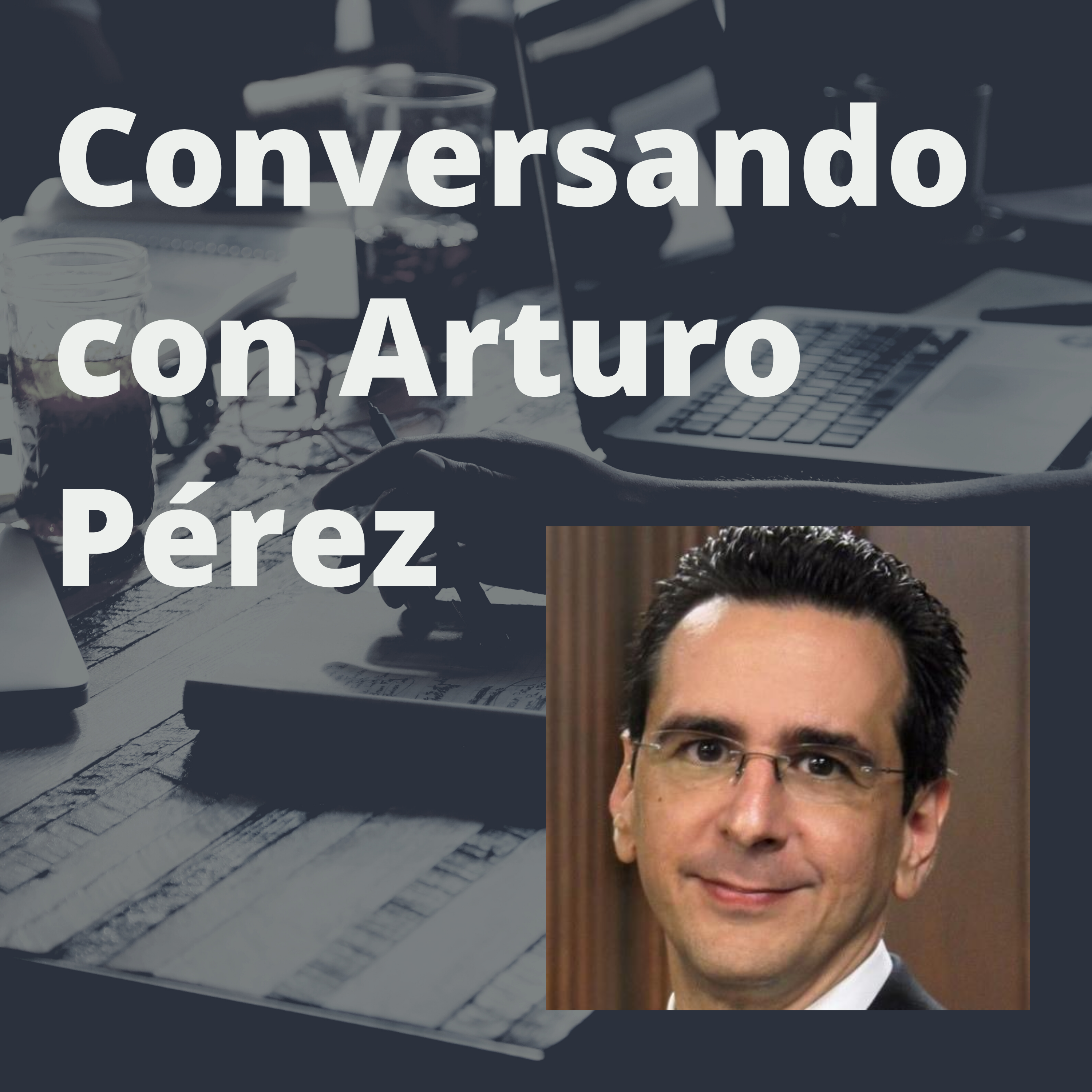 Conversación con Arturo Pérez - 2