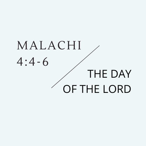 Malachi 4:4-6 - The Day of the Lord