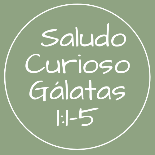 Gálatas 1:1-5 - Un saludo curioso