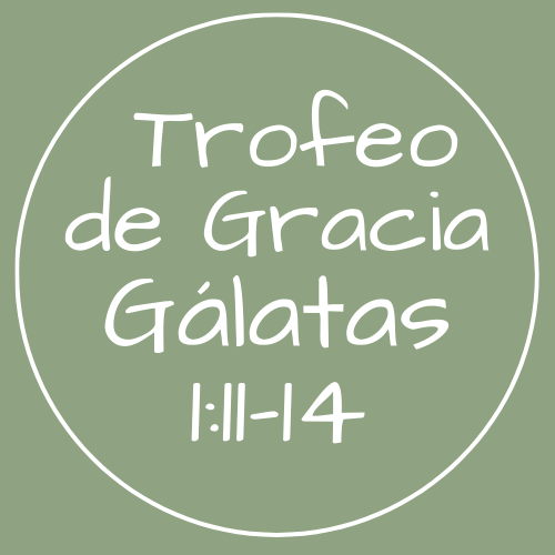 Gálatas 1:11-14 - Trofeo de gracia