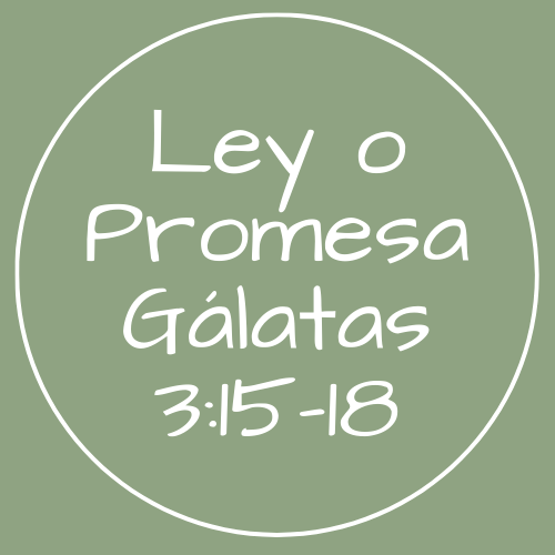 Gálatas 3:15-18 - Ley o promesa