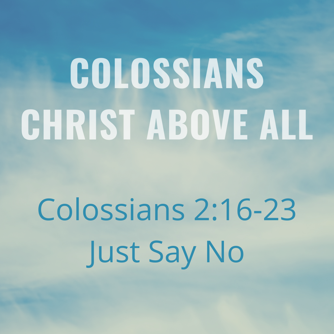 Colossians 2:16-23 - Just Say No