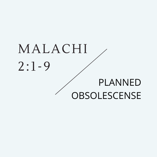 Malachi 2:1-9 - Planned Obsolescence