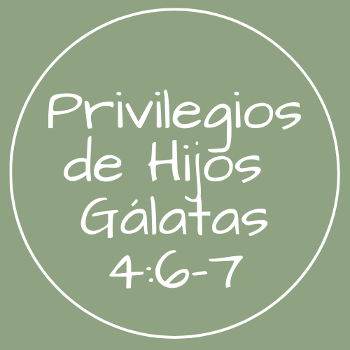 Gálatas 4:6-7 - Privilegios de hijos