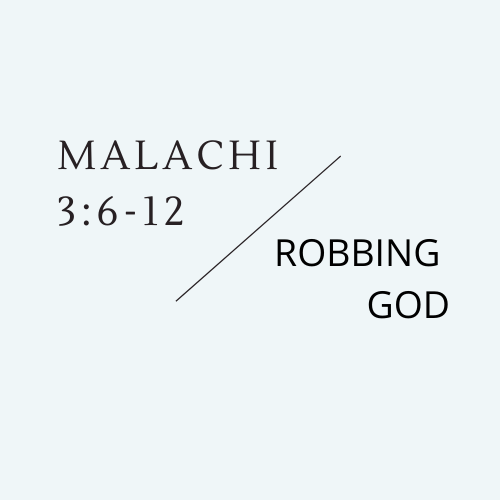 Malachi 3:6-12 - Robbing God