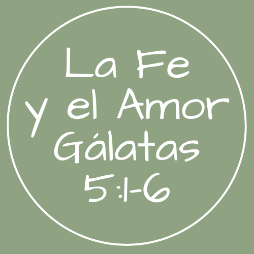 Gálatas 5:1-6 - La fe y el amor